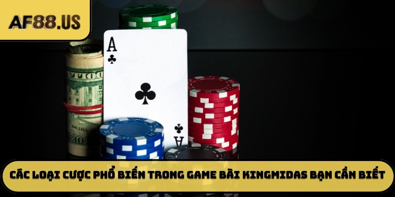 Các loại cược phổ biến trong game bài KingMidas bạn cần biết