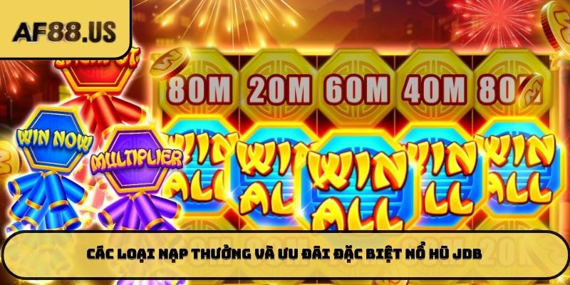Các loại nạp thưởng và ưu đãi đặc biệt nổ hũ JDB