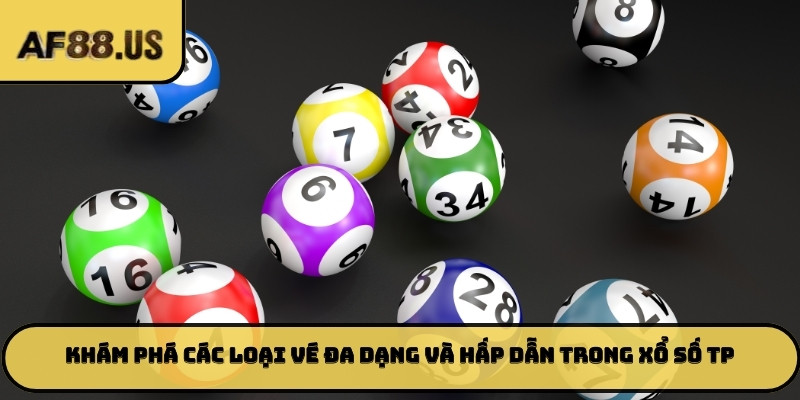 Khám phá các loại vé đa dạng và hấp dẫn trong Xổ số TP