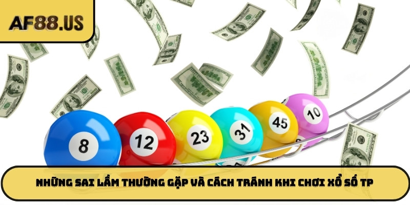 Những sai lầm thường gặp và cách tránh khi chơi Xổ số TP