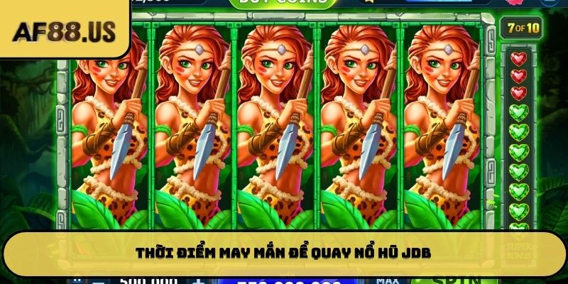 Thời điểm may mắn để quay nổ hũ JDB