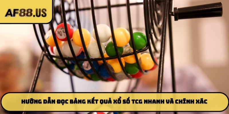 Hướng dẫn đọc bảng kết quả xổ số TCG nhanh và chính xác