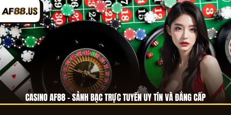Sơ lược về Casino AF88