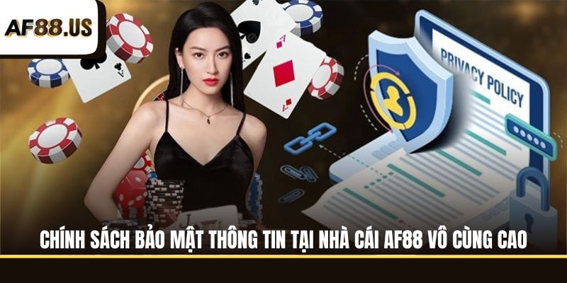 Chính sách bảo mật thông tin tại nhà cái AF88 vô cùng cao