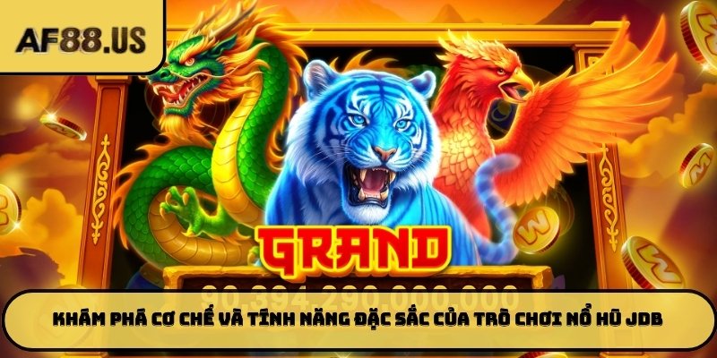 Khám phá cơ chế và tính năng đặc sắc của trò chơi nổ hũ JDB