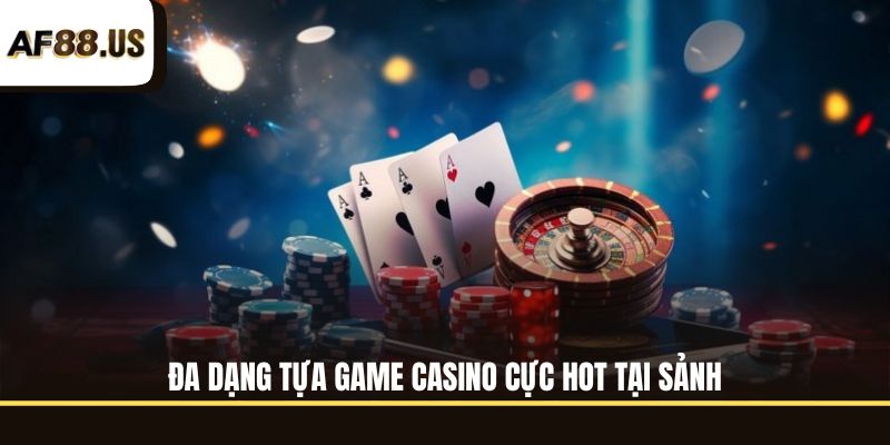 Đa dạng tựa game casino cực hot tại sảnh