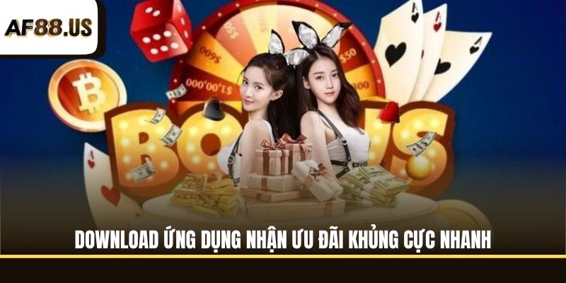 Download ứng dụng nhận ưu đãi khủng cực nhanh