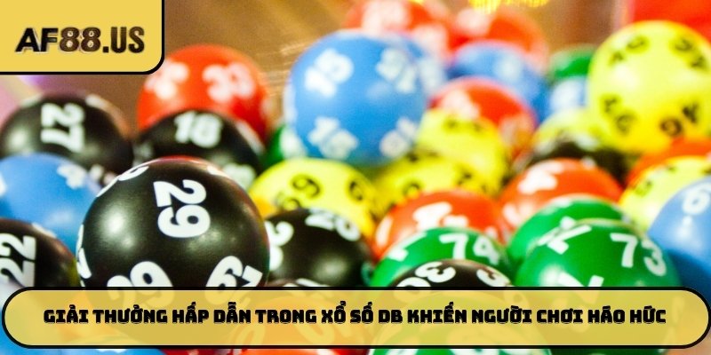 Giải thưởng hấp dẫn trong Xổ số DB khiến người chơi háo hức