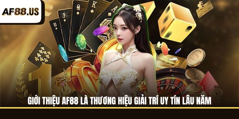 Giới thiệu AF88 là thương hiệu giải trí uy tín lâu năm