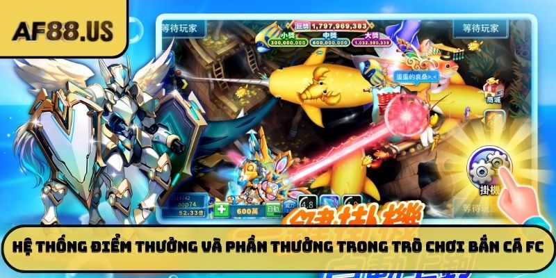 Hệ thống điểm thưởng và phần thưởng trong trò chơi bắn cá FC