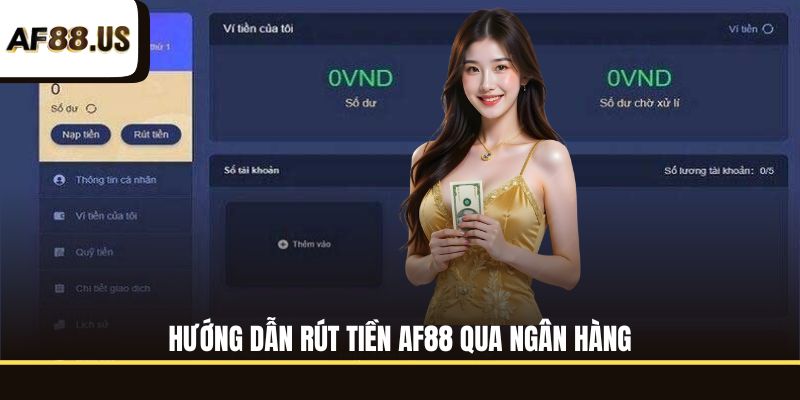 Hướng dẫn rút tiền AF88 qua ngân hàng