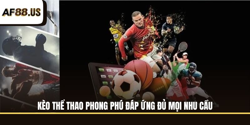 Kèo thể thao phong phú đáp ứng mọi nhu cầu