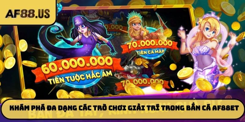 🕹️ Khám phá đa dạng các trò chơi giải trí trong bắn cá AF88