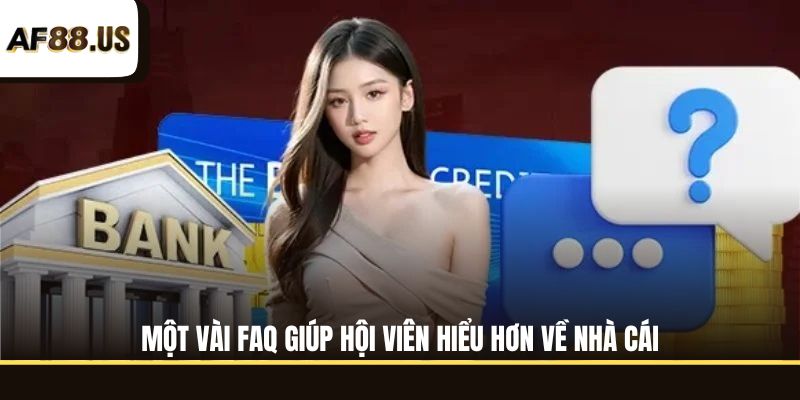 Một vài FAQ giúp hội viên hiểu hơn về nhà cái