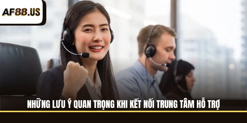 Những lưu ý quan trọng khi kết nối trung tâm hỗ trợ