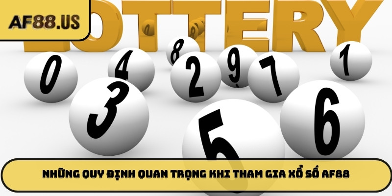 Những quy định quan trọng khi tham gia Xổ số AF88