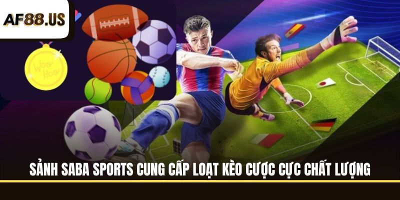 Saba Sports cung cấp loạt kèo cược cực chất lượng
