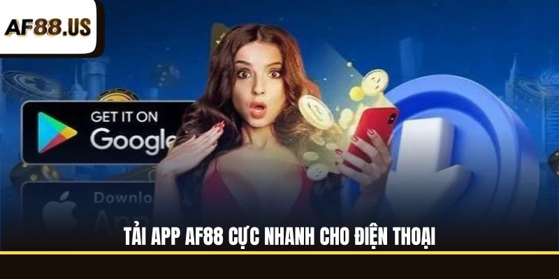 Tải app AF88 cực nhanh cho điện thoại