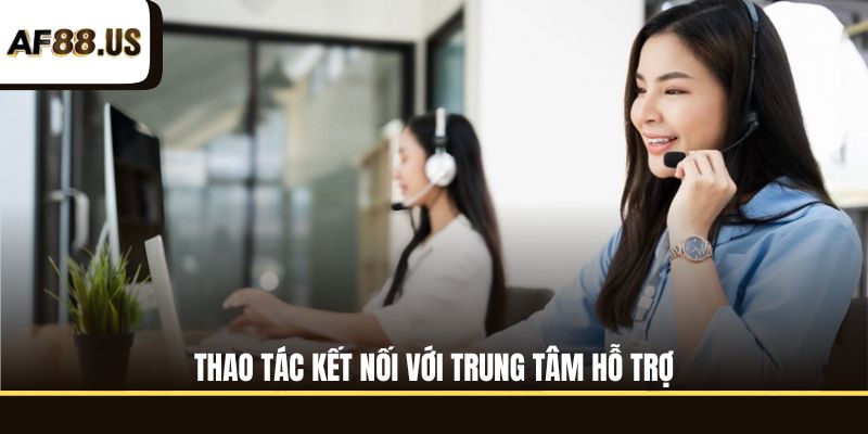 Thao tác kết nối với trung tâm hỗ trợ