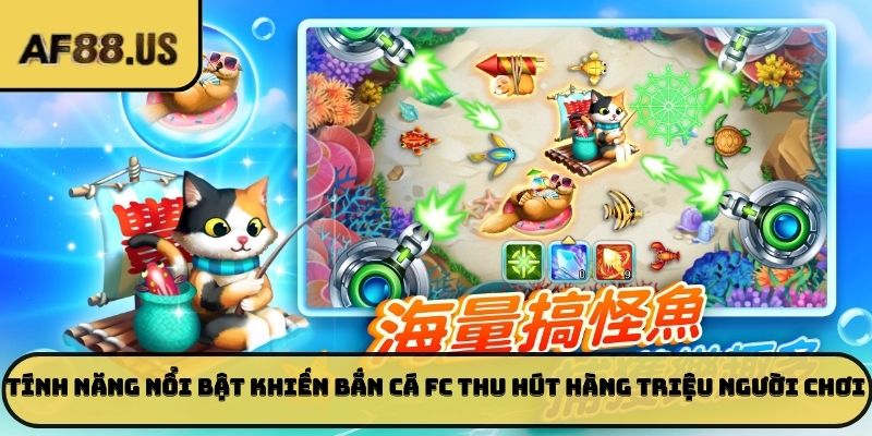 Tính năng nổi bật khiến bắn cá FC thu hút hàng triệu người chơi