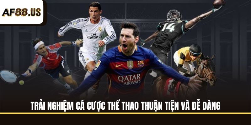 Trải nghiệm cá cược thể thao thuận tiện và dễ dàng