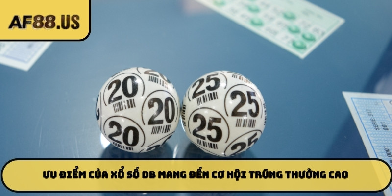 Ưu điểm của Xổ số DB mang đến cơ hội trúng thưởng cao